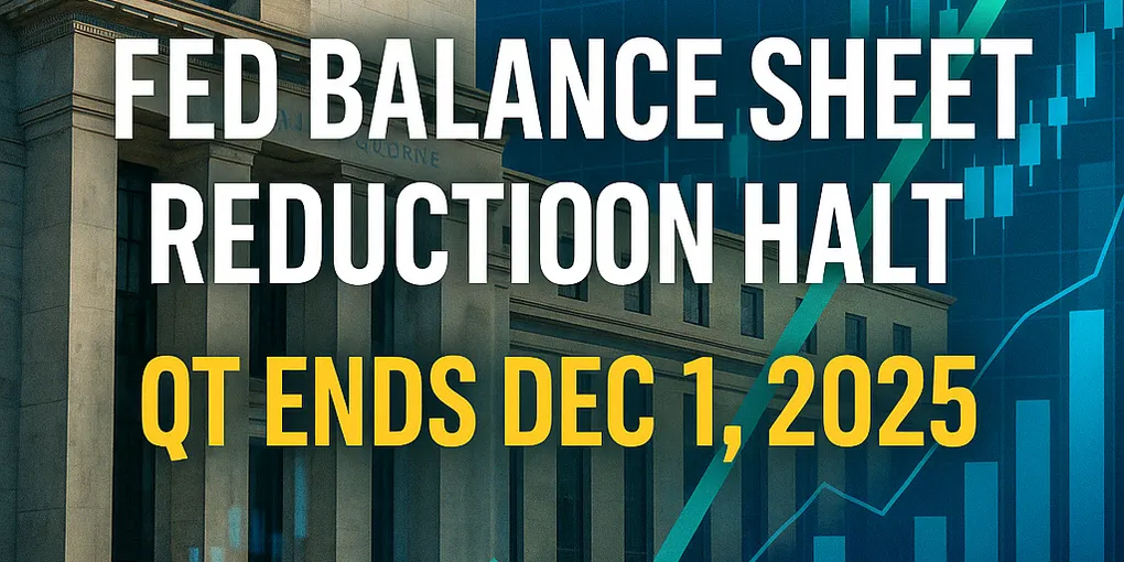 Fed Balance Sheet Reduction Halt: QT Ends Dec 1, 2025
