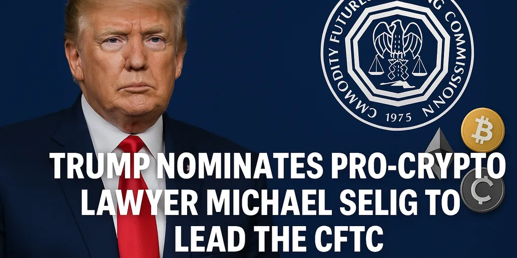 Trump Nominates Michael Selig: 5 Game-Changing Impacts on U.S. Crypto Policy